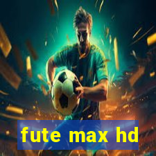 fute max hd